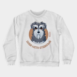 Dogs with Eyebrows - Schnauzer Crewneck Sweatshirt